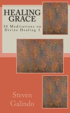 portada Healing Grace: 30 Meditations on Divine Healing 3 (en Inglés)