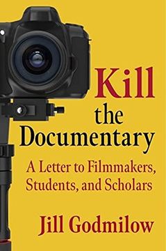 portada Kill the Documentary: A Letter to Filmmakers, Students, and Scholars (Investigating Visible Evidence: New Challenges for Documentary) (en Inglés)