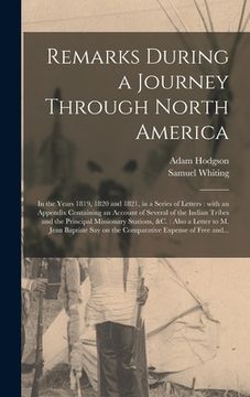 portada Remarks During a Journey Through North America [microform]: in the Years 1819, 1820 and 1821, in a Series of Letters: With an Appendix Containing an A (en Inglés)