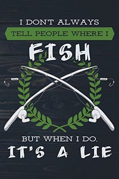 Libro I Don't Always Tell People Where i Fish but When i do It's a Lie:  Funny Fishing Journal for Men: Bla De Outdoor Chase Journals - Buscalibre