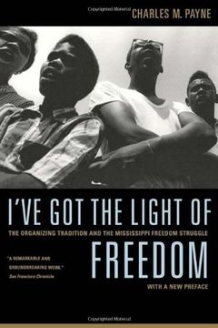 portada I've got the Light of Freedom: The Organizing Tradition and the Mississippi Freedom Struggle, With a new Preface 