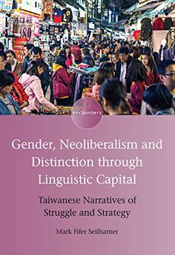 portada Gender, Neoliberalism and Distinction Through Linguistic Capital: Taiwanese Narratives of Struggle and Strategy (Encounters) (in English)