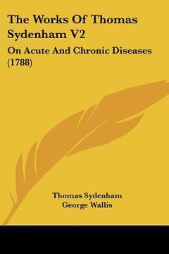 portada the works of thomas sydenham v2: on acute and chronic diseases (1788)