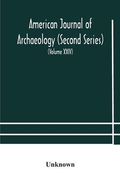 portada American journal of archaeology (Second Series) The Journal of the Archaeological Institute of America (Volume XXIV) 1920 (en Inglés)