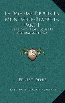 portada La Boheme Depuis La Montagne-Blanche, Part 1: Le Triomphe De L'Eglise Le Centralisme (1903) (in French)
