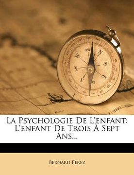 portada La Psychologie de L'Enfant: L'Enfant de Trois a Sept ANS... (in French)