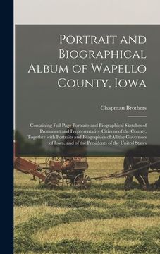 portada Portrait and Biographical Album of Wapello County, Iowa; Containing Full Page Portraits and Biographical Sketches of Prominent and Prepresentative Cit (in English)