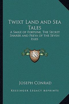 portada twixt land and sea tales: a smile of fortune, the secret sharer and freya of the seven isles (en Inglés)