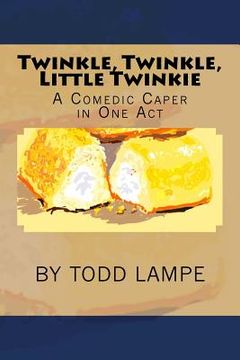portada Twinkle, Twinkle, Little Twinkie: A Comedy Play in One Act (en Inglés)