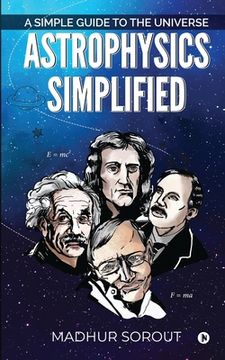 portada Astrophysics Simplified: A Simple Guide to the Universe (en Inglés)