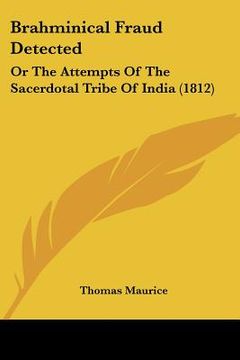 portada brahminical fraud detected: or the attempts of the sacerdotal tribe of india (1812) (in English)
