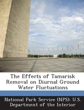 portada The Effects of Tamarisk Removal on Diurnal Ground Water Fluctuations (en Inglés)