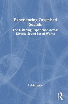 portada Experiencing Organised Sounds: The Listening Experience Across Diverse Sound-Based Works