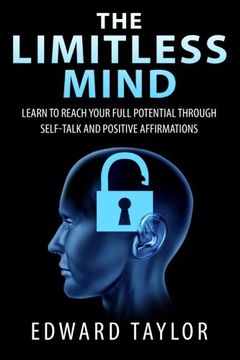 portada The Limitless Mind: Learn to Reach Your Full Potential through Self-Talk and Positive Affirmations
