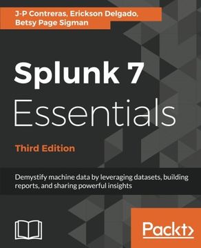 portada Splunk 7 Essentials - Third Edition: Demystify machine data by leveraging datasets, building reports, and sharing powerful insights
