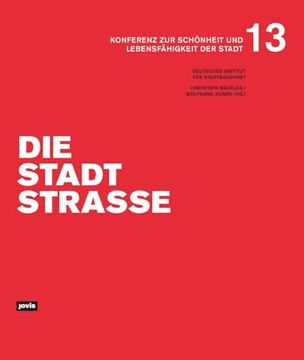 portada Die Stadtstraße: Konferenz zur Schönheit und Lebensfähigkeit der Stadt 13 (en Alemán)