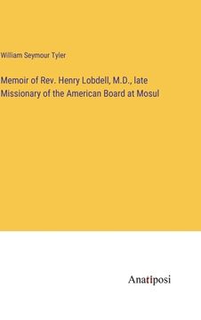 portada Memoir of Rev. Henry Lobdell, M.D., late Missionary of the American Board at Mosul (en Inglés)