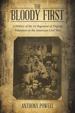 portada The Bloody First: A History of the 1St Regiment of Virginia Volunteers in the American Civil War (in English)