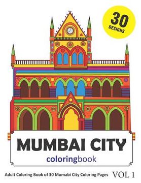 portada Mumbai City Coloring Book: 30 Coloring Pages of Mumbai India Designs in Coloring Book for Adults (Vol 1) (in English)