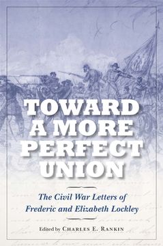 portada Toward a More Perfect Union: The Civil War Letters of Frederic and Elizabeth Lockley (en Inglés)