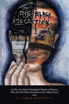 portada The Black Deception: As We Are Many Wonderful Shades of Brown, Why Do We Paint Ourselves with a Black Face?