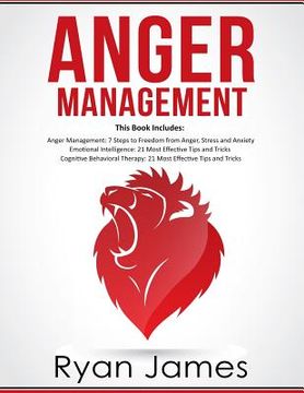 portada Anger Management: 3 Manuscripts - Anger Management: 7 Steps to Freedom, Emotional Intelligence: 21 Best Tips to Improve Your EQ, Cogniti