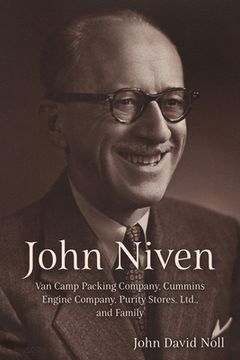 portada John Niven: Van Camp Packing Company, Cummins Engine Company, Purity Stores, Ltd., and Family (in English)