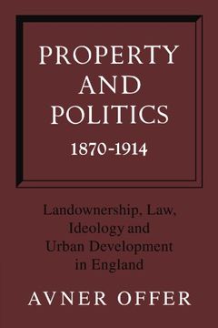 portada Property and Politics 1870-1914: Landownership, Law, Ideology and Urban Development in England (in English)