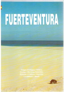 portada Fuerteventura (Edicion Española): Origen Geologico, Relieve Insular, Recursos Naturales, Historia y Cultura, Deportes, Localidades, Rutas