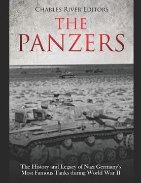 portada The Panzers: The History and Legacy of Nazi Germany's Most Famous Tanks during World War II (en Inglés)