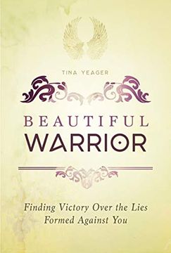 portada Beautiful Warrior: Finding Victory Over the Lies Formed Against you (en Inglés)