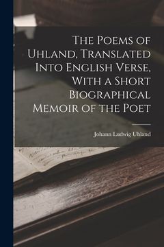 portada The Poems of Uhland, Translated Into English Verse, With a Short Biographical Memoir of the Poet (in English)