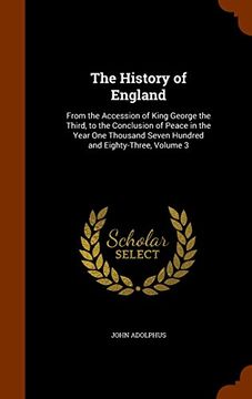 portada The History of England: From the Accession of King George the Third, to the Conclusion of Peace in the Year One Thousand Seven Hundred and Eighty-Three, Volume 3