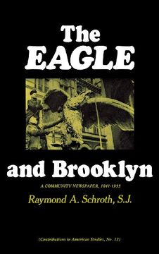 portada The Eagle and Brooklyn: A Community Newspaper, 1841-1955 (Contributions in American Studies)