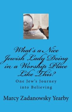 portada What's a Nice Jewish Lady Doing in a Worship Place Like This?: One Jew's Journey into Believing