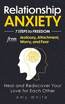 portada Relationship Anxiety: 7 Steps to Freedom From Jealousy, Attachment, Worry, and Fear - Heal and Rediscover Your Love for Each Other (3) (Mindful Relationships Book) 