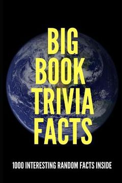 portada Big Book Trivia Facts: 1000 Interesting Random Facts Inside (en Inglés)