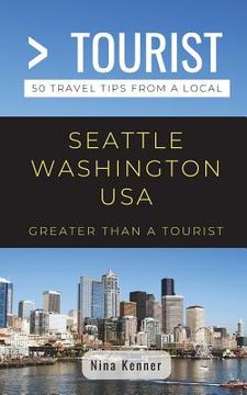 portada Greater Than a Tourist- Seattle Washington USA: 50 Travel Tips from a Local (en Inglés)