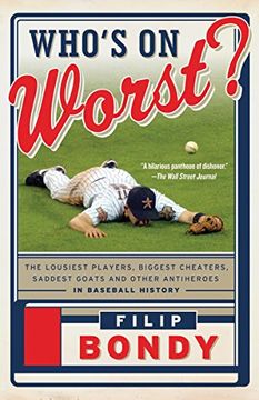 portada Who's on Worst? The Lousiest Players, Biggest Cheaters, Saddest Goats and Other Antiheroes in Baseball History (en Inglés)