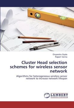portada Cluster Head selection schemes for wireless sensor network: Algorithms for heterogeneous wireless sensor network to increase network lifespan