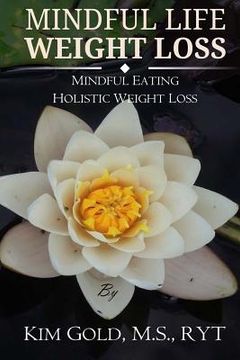 portada Mindful Life Weight Loss: Mindful Eating - Holistic, Sustainable Weight Loss (in English)