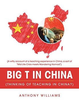 portada Big t in China (Thinking of Teaching in China? ): (a Witty Account of a Teaching Experience in China, a Sort of "Mid Life Crisis Meets Wandering Nomad") (in English)