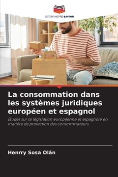 portada La consommation dans les systèmes juridiques européen et espagnol (en Francés)