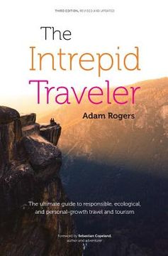 portada The Intrepid Traveler: The Ultimate Guide to Responsible, Ecological, and Personal-Growth Travel and Tourism (en Inglés)