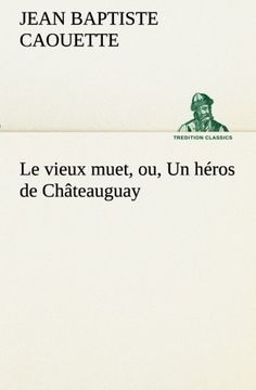 portada Le vieux muet, ou, Un héros de Châteauguay (TREDITION CLASSICS)
