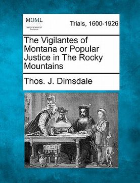 portada the vigilantes of montana or popular justice in the rocky mountains (en Inglés)