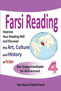 portada Farsi Reading 4: Improve your reading skill and discover the art, culture and history of Iran: For Intermediate and Advanced Farsi Lear (in English)