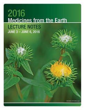 portada 2016 Medicines from the Earth Lecture Notes: June 3 - 6, 2016 (en Inglés)