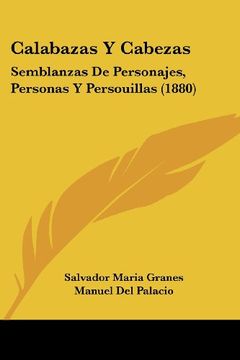 portada Calabazas y Cabezas: Semblanzas de Personajes, Personas y Persouillas (1880)