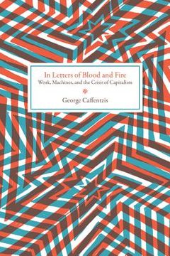 portada In Letters of Blood and Fire: Work, Machines, and the Crisis of Capitalism